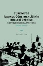 Türkiye'de İlkokul Öğretmenliğinin Rolleri Üzerine Sosyolojik Bir Araştırma (e-kitap)