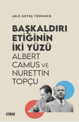 Başkaldırı Etiğinin İki Yüzü | Albert Camus ve Nurettin Topçu