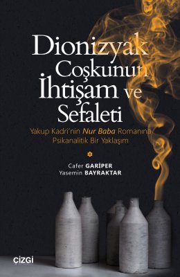 Dionizyak Coşkunun İhtişam ve Sefaleti (Yakup Kadri'nin Nur Baba Romanına Psikanalitik Bir Yaklaşım)
