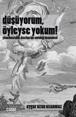 Düşüyorum, Öyleyse Yokum! | Yönelimsellik Üzerine Bir Ontoloji Denemesi 