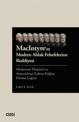 MacIntyre'ın Modern Ahlak Felsefelerine Reddiyesi | Modernite Eleştirisi ve Aristotelesçi Erdem Etiğ