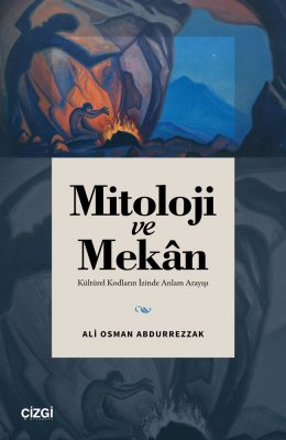 Mitoloji ve Mekan | Kültürel Kodların İzinde Anlam Arayışı
