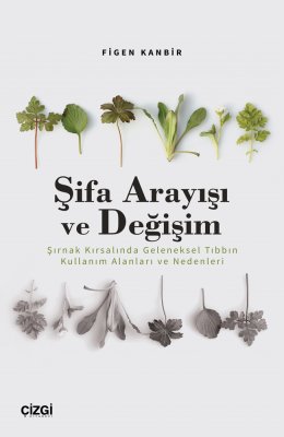 Şifa Arayışı ve Değişim - Şırnak Kırsalında Geleneksel Tıbbın Kullanım Alanları ve Nedenleri