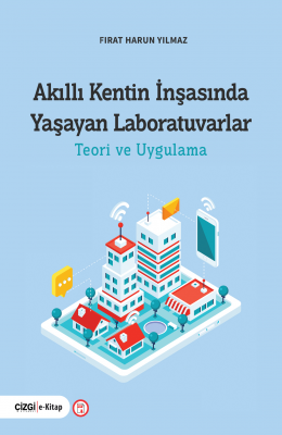 Akıllı Kentin İnşasında Yaşayan Laboratuvarlar Teori ve Uygulama