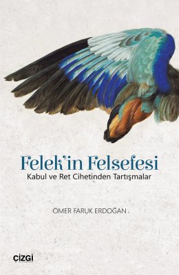 Felek'in Felsefesi (Kabul ve Ret Cihetinden Tartışmalar)