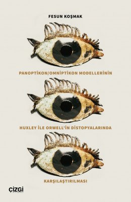 Panoptikon / Omniptikon Modellerinin Huxley ile Orwell'in Distopyalarında Karşılaştırılması 