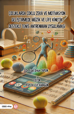 Çocuklarda Çoklu Zeka ve Motivasyon Geliştirmede Müzik ve Life Kinetik Destekli Tenis Antreman...