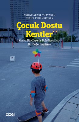 Çocuk Dostu Kentler | Konya Büyükşehir Belediyesi İçin Bir Değerlendirme