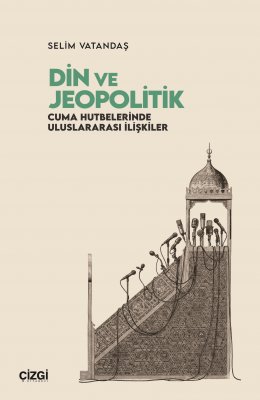 Din ve Jeopolitik | Cuma Hutbelerinde Uluslararası İlişkiler