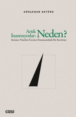 Artık İnanmıyorlar: Neden? | Ateizme Yönelim Üzerine Fenomenolojik Bir İnceleme