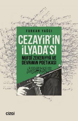 Cezayirin İlyadası Mufdi Zekeriyya ve Devrimin Poetikası