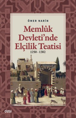 Memlûk Devleti'nde Elçilik Teatisi 1250 - 1382