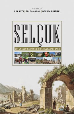 Selçuk (Bir Unesco Kentine Disiplinlerarası Bakış)