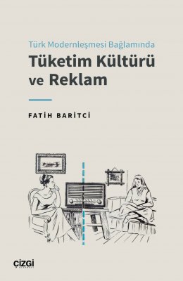 Türk Modernleşmesi Bağlamında Tüketim Kültürü ve Reklam