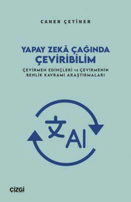 Yapay Zekâ Çağında Çeviribilim | Çevirmen Edinçleri ve Çevirmenin Benlik Kavramı Araştırmaları