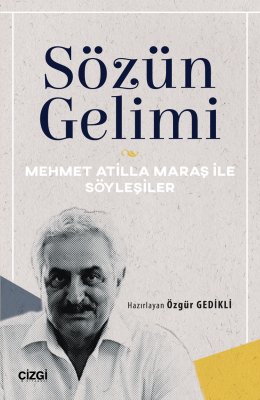 Sözün Gelimi | Mehmet Atilla Maraş ile Söyleşiler