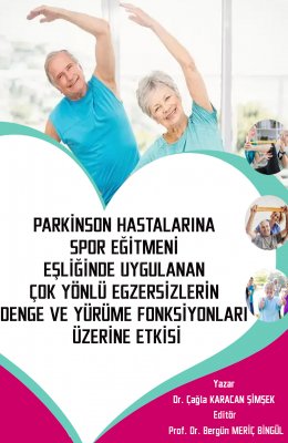 Parkinson Hastalarına Spor Eğitmeni Eşliğinde Uygulanan Çok Yönlü Egzersizlerin Denge ve Yürüme...