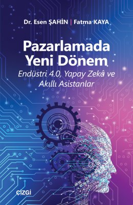 Pazarlamada Yeni Dönem (Endüstri 4.0, Yapay Zekâ ve Akıllı Asistanlar)