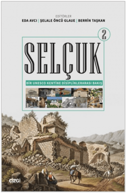 Selçuk - Bir Unesco Kentine Disiplinlerarası Bakış 2