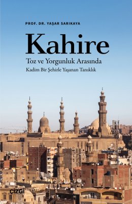 Kahire | Toz ve Yorgunluk Arasında Kadim Bir Şehirle Yaşanan Tanıklık