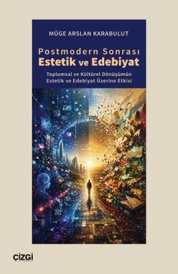 Postmodern Sonrası Estetik ve Edebiyat | Toplumsal ve Kültürel Dönüşümün Estetik ve Edebiyat Üzerine