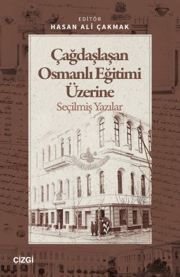 Çağdaşlaşan Osmanlı Eğitimi Üzerine Seçilmiş Yazılar