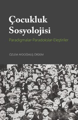Çocukluk Sosyolojisi (Paradigmalar-Paradokslar-Eleştiriler)