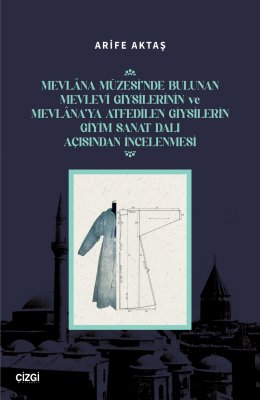 Mevlâna Müzesinde Bulunan Mevlevi Giysilerinin ve Mevlâna'ya Atfedilen Giysilerin Giyim Sanat Dalı