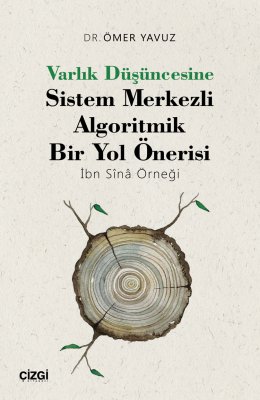 Varlık Düşüncesine Sistem Merkezli Algoritmik Bir Yol Önerisi (İbn Sînâ Örneği)