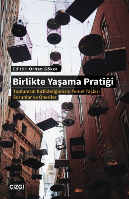 Birlikte Yaşama Pratiği (Toplumsal Birlikteliğimizin Temel Taşları -Sorunlar ve Öneriler-)