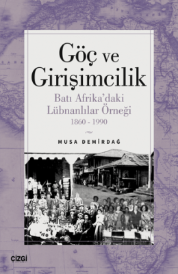 Göç ve Girişimcilik - Batı Afrika'daki Lübnanlılar Örneği 1860-1990