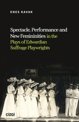 Spectacle, Performance and New Femininities in the Plays of Edwardian Suffrage Playwrights