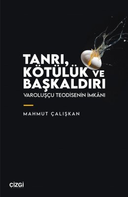 Tanrı, Kötülük ve Başkaldırı | Varoluşçu Teodisenin İmkânı