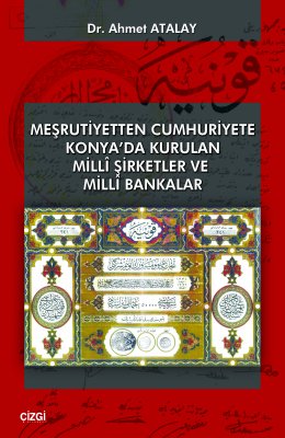 Meşrutiyetten Cumhuriyete Konya'da Kurulan Milli Şirketler ve Milli Bankalar 