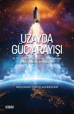 Uzayda Güç Arayışı | 21. Yüzyıl Güç Mücadelesinde Uzay Politikaları - Brezilya, Çin ve Türkiye