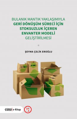 BULANIK MANTIK YAKLAŞIMIYLA GERİ DÖNÜŞÜM SÜRECİ İÇİN STOKSUZLUK İÇEREN ENVANTER MODELİ GELİŞTİRİLMES