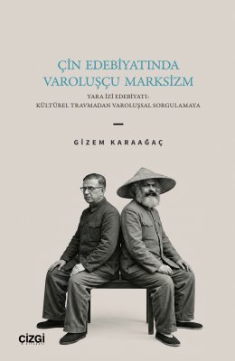 Çin Edebiyatında Varoluşçu Marksizm|Yara İzi Edebiyatı: Kültürel Travmadan Varoluşsal Sorgulamaya