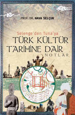 Selenge'den Tuna'ya Türk Kültür Tarihine Dair Notlar