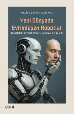 Yeni Dünyada Evrimleşen Robotlar | Tüketicinin Hizmet Robotu Kullanım ve Kabulü