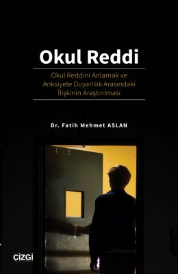 Okul Reddi - Okul Reddini Anlamak ve Anksiyete Duyarlılık Arasındaki İlişkinin Araştırılması