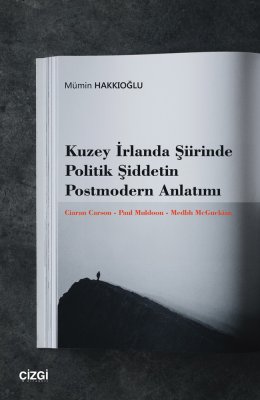 Kuzey İrlanda Şiirinde Politik Şiddetin Postmodern Anlatımı (Ciaran Carson - Paul Muldoon - Medbh Mc
