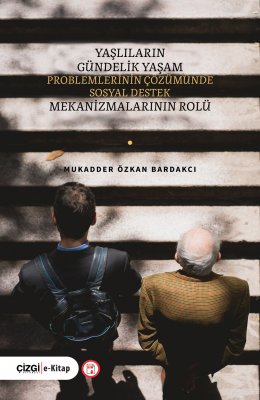 YAŞLILARIN GÜNDELİK YAŞAM PROBLEMLERİNİN ÇÖZÜMÜNDE SOSYAL DESTEK MEKANİZMALARININ ROLÜ