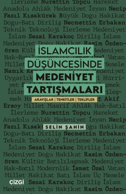 İslamcılık Düşüncesinde Medeniyet Tartışmaları | Arayışlar-Tenkitler-Teklifler