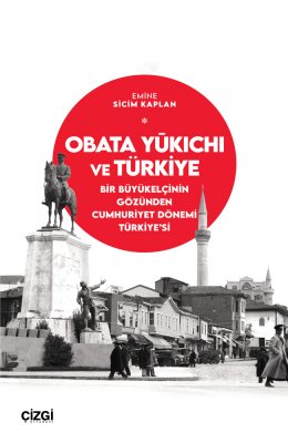 Obata Yūkichi ve Türkiye | Bir Büyükelçinin Gözünden Cumhuriyet Dönemi Türkiye'si