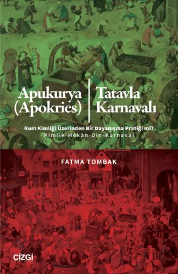 Apukurya (Apokries)/Tatavla Karnavalı | Rum Kimliği Üzerinden Bir Dayanışma Pratiği mi? Kimlik-Mekân
