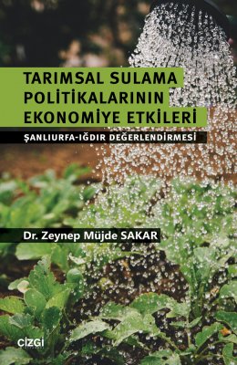 Tarımsal Sulama Politikalarının Ekonomiye Etkileri (Şanlıurfa-Iğdır Değerlendirmesi)