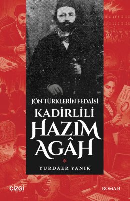 Jön Türklerin Fedaisi Kadirlili Hazım Agâh