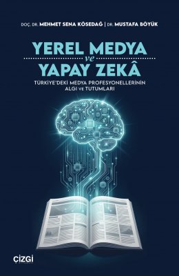 Yerel Medya ve Yapay Zekâ | Türkiye'deki Medya Profesyonellerinin Algı ve Tutumları