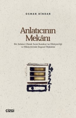 Anlatıcının Mekânı | Bir Anlatıcı Olarak Sezai Karakoç'un Hikâyeciliği ve Hikâyelerinde İmgesel Mekâ