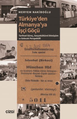 Türkiyeden Almanya ya İşçi Göçü | Tarihsel Süreç, Sosyokültürel Dönüşüm ve Gelecek